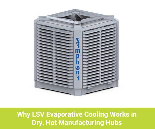LSV Evaporative Cooling for Dry, Hot Manufacturing Hubs